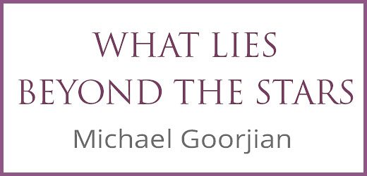 What Lies Beyond The Stars, book by Michael Goorjian